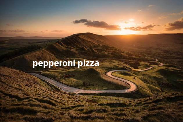 pepperoni pizza pepperoni pizza